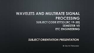 Wavelets & Multirate Signal Processing Orientation. Semester VII