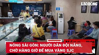 Nóng Sài Gòn: Người dân đội nắng, chờ hàng giờ đồng hồ để mua vàng SJC | Báo Lao Động