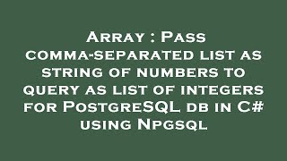 Array : Pass comma-separated list as string of numbers to query as list of integers for PostgreSQL d