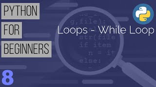 Learn Python the Easy Way | Python Tutorial for Beginners : Part 8 - While Loop in Python