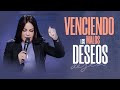 VENCIENDO LOS MALOS DESEOS - Pastora Yesenia Then