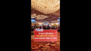 TP.HCM đề nghị được thí điểm mở casino trong khách sạn 5 sao | Vietnamnet #shorts