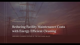 Reducing Facility Maintenance Costs with Energy Efficient Cleaning