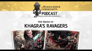 The Warhammer Community Podcast: Episode 32 Khagra's Ravagers with Nick Bayton