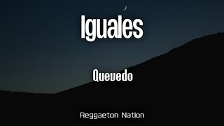 Quevedo - IGUALES (Letra/Lyrics) | BUENAS NOCHES