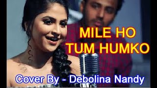 Mile Ho Tum Humko | Fever | Cover By Debolina Nandy