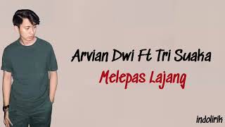 Melepas Lajang - Arvian Dwi Ft Tri Suaka | Lirik Lagu Indonesia