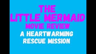 The Little Mermaid 2018 - An enchanting and inspiring love story