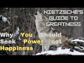 Why You Should Seek Power, Not Happiness – Nietzsche’s Guide to Greatness