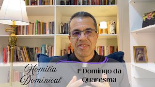 Homilia Dominical - 1º Domingo da Quaresma - O demônio é o grande infeliz e nos quer infelizes