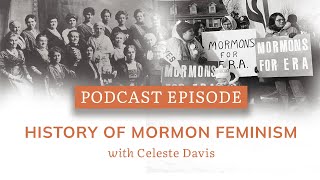 Podcast Episode: History of Mormon Feminism with Celeste Davis