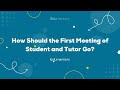 How Should the First Meeting of Student and Tutor Go?