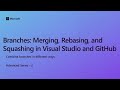 Branches: Merging, Rebasing, and Squashing in Visual Studio and GitHub [Ep 2] | Advanced Series