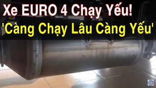 Xe EURO 4 Chạy Yếu - Càng Chạy Lâu Ngày Càng Yếu. Phần 2