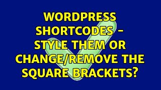 Wordpress: shortcodes - style them or change/remove the square brackets?