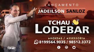 TCHAU LODEBAR  JADEILSON SANLOZ LANÇAMENTO