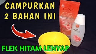 CAMPURKAN 2 BAHAN INI, Dijamin Semua Flek Hitam Lenyap