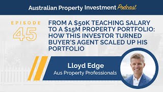 Lloyd Edge: A $50k Salary To A $15m Property Portfolio: How This Buyer’s Agent Scaled His Portfolio