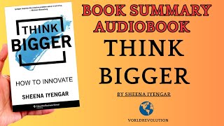 Book Summary Think Bigger  by Sheena Iyengar| Principles | AudioBook