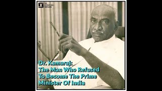 Dr. Kamaraj: The Man Who Refused To Become The Prime Minister Of India.