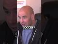 Dana White’s controversial comments on soccer/football…obviously we disagree