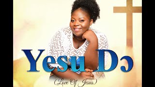 Yesu Dɔ (Love of Jesus) - Gloria Quaye