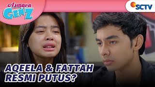 Aqeela Memilih Break Hubungannya dengan Fattah | Asmara Gen Z Episode 50