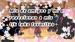 |°[^Mis EX AMIGOS y mi EX reaccionan a mis tik toks FAVORITOS^]°|