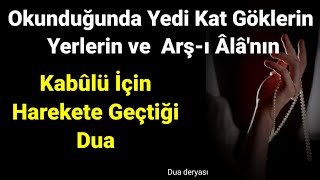 Okunduğunda Yedi Kat Göklerin Yerlerin ve Arş-ı Âlâ'nın kabûlü İçin Harekete Geçtiği Dua