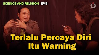 Terlalu Percaya Diri Itu Warning | Science and Religion | EP5