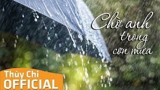 Chờ Anh Trong Cơn Mưa | Thùy Chi | Audio MV