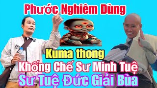 Sư Tuệ Đức gở bùa kumathong cho Sư Minh Tuệ