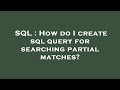 SQL : How do I create sql query for searching partial matches?