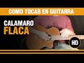 Como tocar Flaca de Calamaro en Guitarra Acustica Clasica