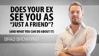 Does Your Ex See You As "Just A Friend"? (Change That Perception!)