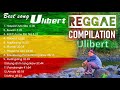 Ulibert Top Playlist Songs || Pinoy Reggae Songs Nonstop 2020