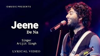 Jeene De Na Song Lyrics | Arijit Singh | Heart Touching Song | New Songs | Songs | IdMusic Lyrics