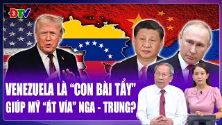 Thiếu tướng Lê Văn Cương: Ông Trump dùng “con bài tẩy” Venezuela để “át vía” Nga - Trung Quốc?