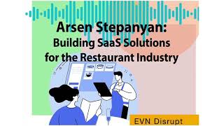 Arsen Stepanyan: Building SaaS Solutions for the Restaurant Industry | EVN Disrupt #25