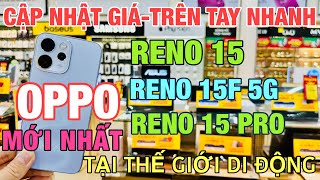Cập Nhật Giá OPPO RENO 15, OPPO RENO 15F, RENO 15 PRO  tại Thế Giới Di Động