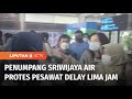 Pesawat Sriwijaya Air Delay Berjam-jam, Penumpang Protes | Liputan 6