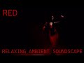 Relaxing Ambient Soundscape - Red - Pulsating/Dark Synths - Slow Beats - Drones/Ambience - Moody