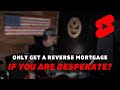 Reverse Mortgage Myth: Don't Get A Reverse Mortgage Unless You're Desperate! #Shorts