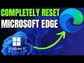 How To Completely Reset Microsoft Edge on Windows 11 (Fix all Errors & Problem)
