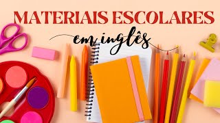 SCHOOL SUPPLIES VOCABULARY IN ENGLISH | COMO FALAR OS MATERIAIS ESCOLARES EM INGLÊS