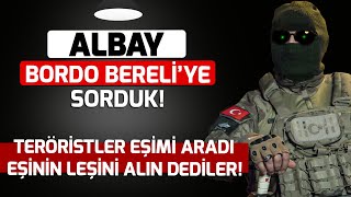 Bordo Bereliye Sorduk! Telefonum Teröristin Eline Geçti, Eşimi Arayıp Eşinizin Leşini Alın Dediler