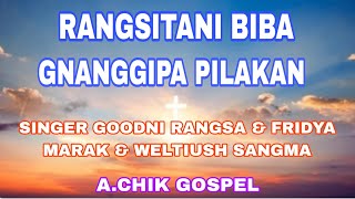 RANGSITANI BIBA GNANGGIPA PILAKAN ||A.chik Warship Song || A.chik Gospel