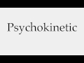 How to Pronounce Psychokinetic