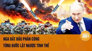 Thời sự quốc tế: Nga bắt đầu phản công, từng bước lật ngược tình thế