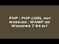 PHP : PHP cURL not working - WAMP on Windows 7 64 bit